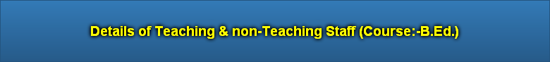 Details of Teaching & non-Teaching Staff (Course:-B.Ed.)