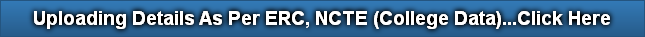 Uploading Details As Per ERC, NCTE (College Data)...Click Here